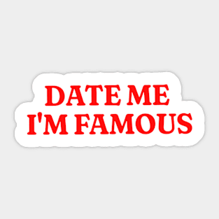 Date Me I'm Famous Shirt, Funny Meme Shirt, Oddly Specific Shirt, Y2K 2000's Shirt, Parody Shirt, Funny Gift, Sarcastic Saying Shirt Sticker